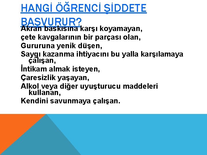 HANGİ ÖĞRENCİ ŞİDDETE BAŞVURUR? Akran baskısına karşı koyamayan, çete kavgalarının bir parçası olan, Gururuna