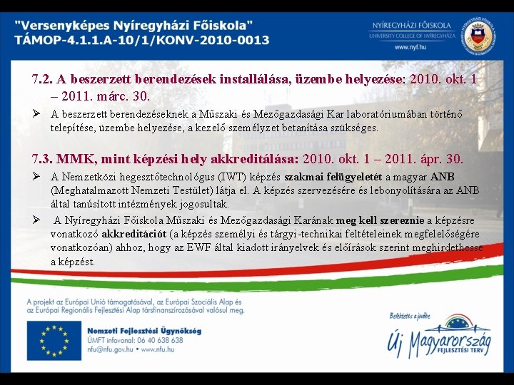 7. 2. A beszerzett berendezések installálása, üzembe helyezése: 2010. okt. 1 – 2011. márc.