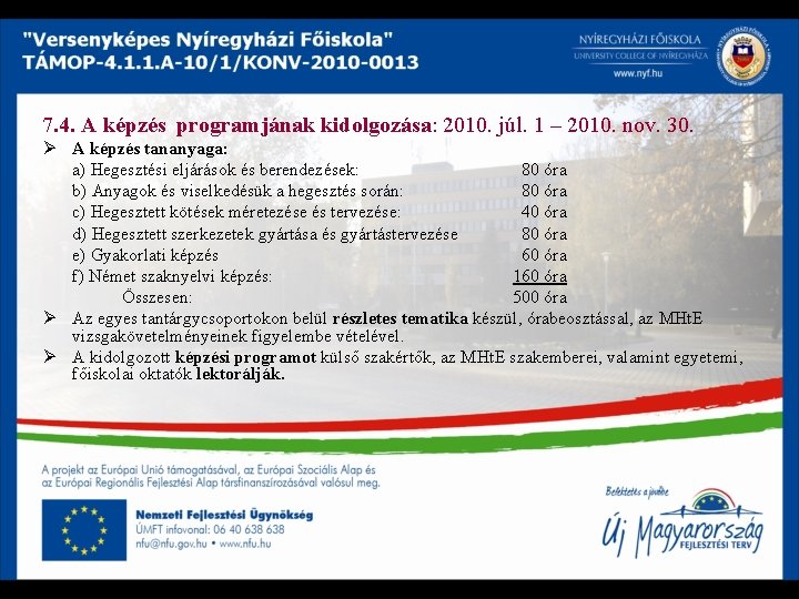 7. 4. A képzés programjának kidolgozása: 2010. júl. 1 – 2010. nov. 30. Ø