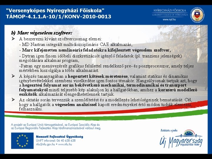 b) Marc végeselem szoftver: Ø A beszerezni kívánt szoftvercsomag elemei: - MD Nastran integrált