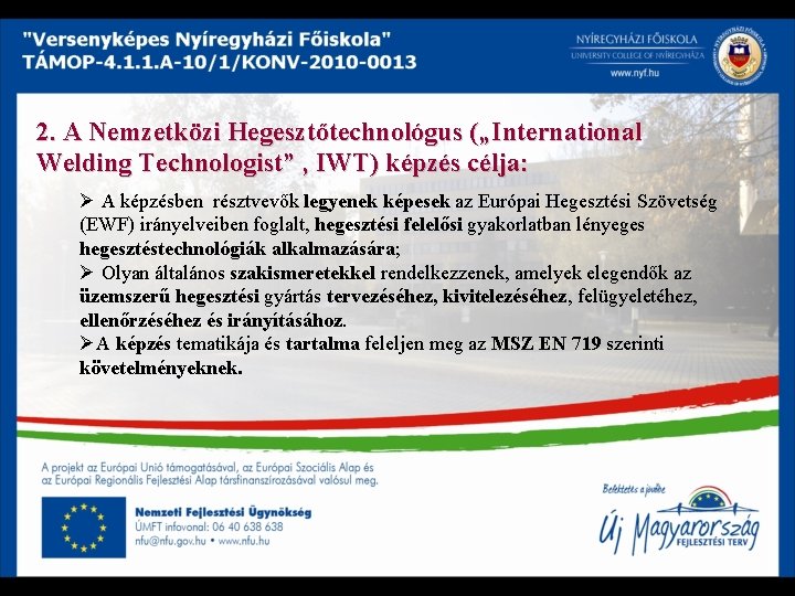 2. A Nemzetközi Hegesztőtechnológus („International Welding Technologist” , IWT) képzés célja: Ø A képzésben