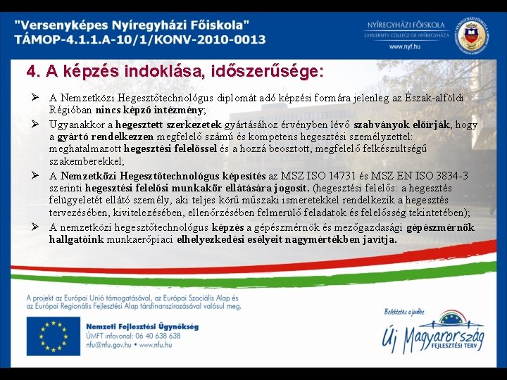 4. A képzés indoklása, időszerűsége: Ø A Nemzetközi Hegesztőtechnológus diplomát adó képzési formára jelenleg