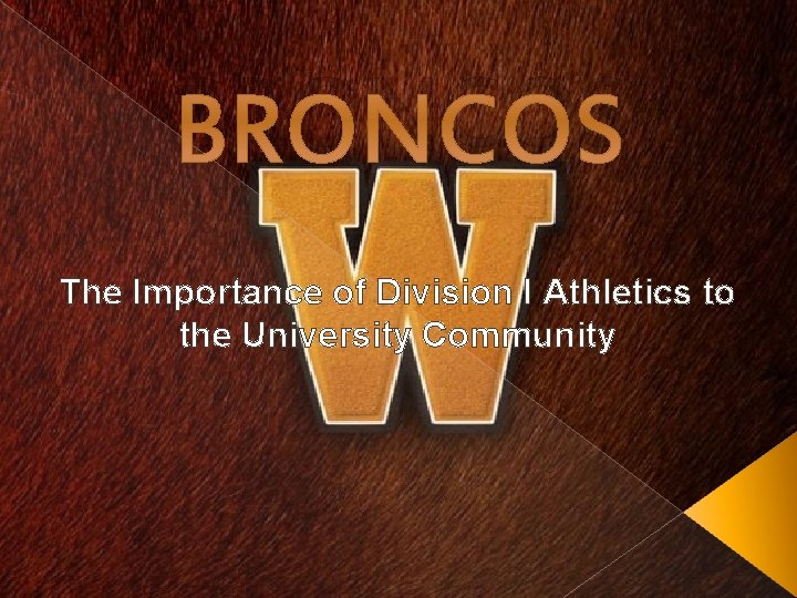 BRONCOS The Importance of Division I Athletics to the University Community 