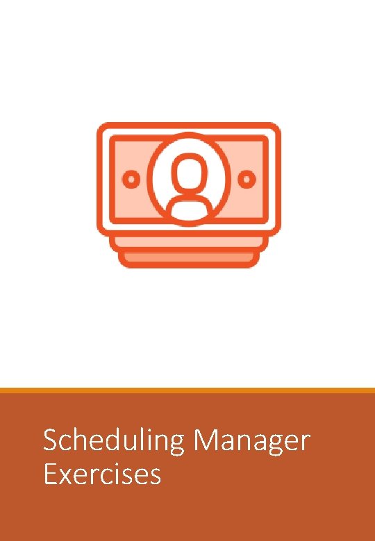 Scheduling Manager Exercises 