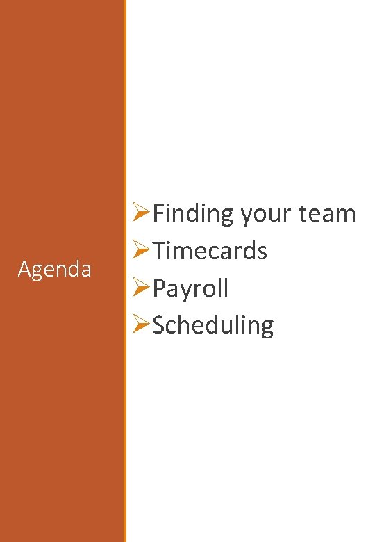 Agenda ØFinding your team ØTimecards ØPayroll ØScheduling 