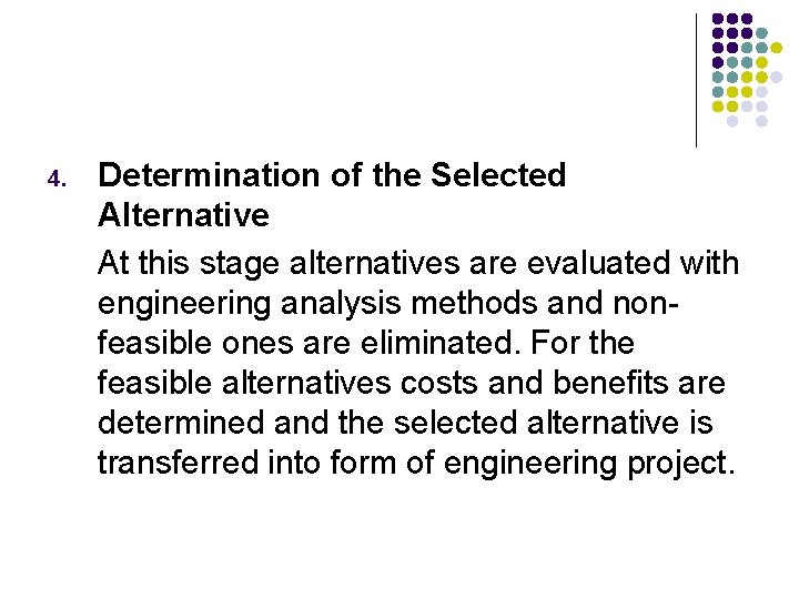 4. Determination of the Selected Alternative At this stage alternatives are evaluated with engineering