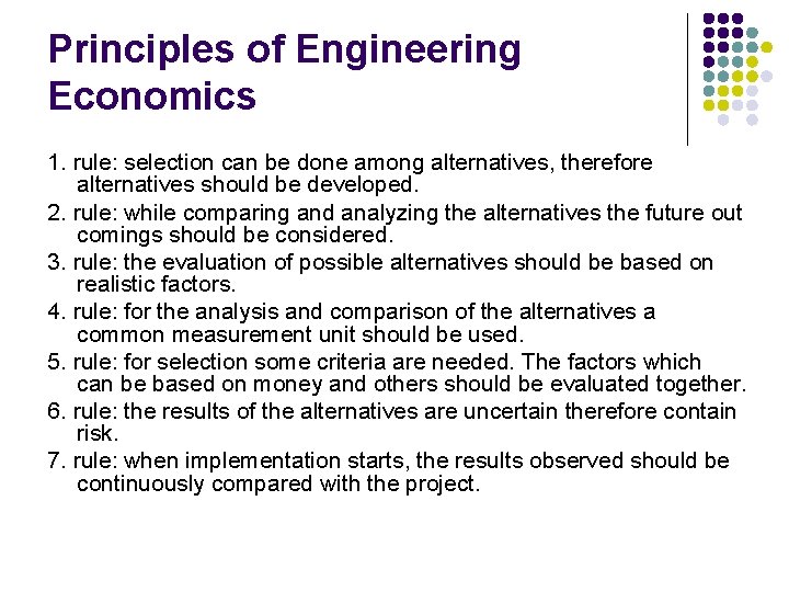 Principles of Engineering Economics 1. rule: selection can be done among alternatives, therefore alternatives