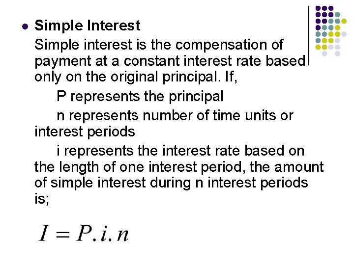 l Simple Interest Simple interest is the compensation of payment at a constant interest