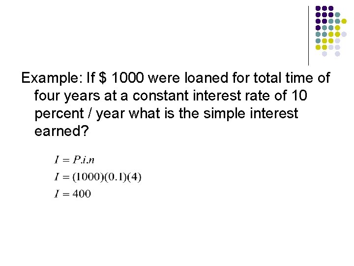 Example: If $ 1000 were loaned for total time of four years at a