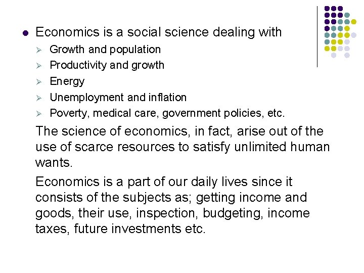 l Economics is a social science dealing with Ø Ø Ø Growth and population