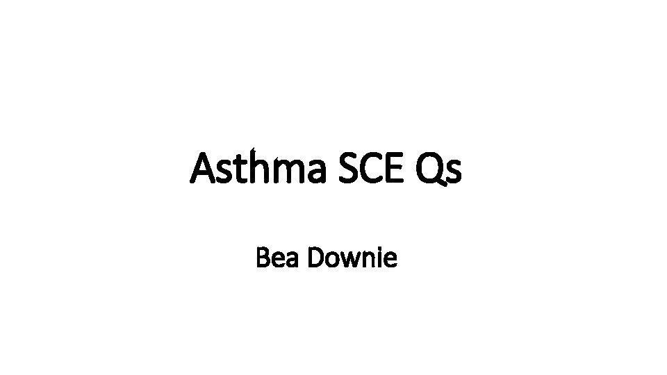 Asthma SCE Qs Bea Downie 