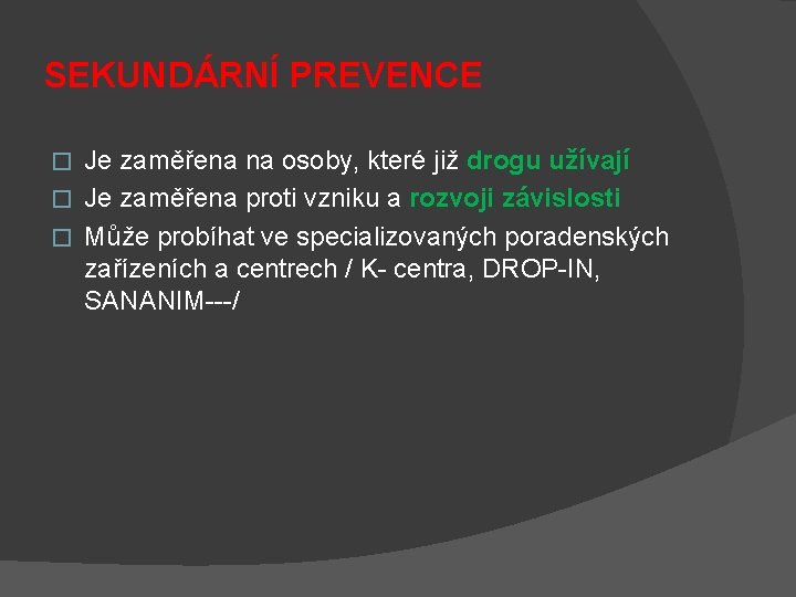 SEKUNDÁRNÍ PREVENCE Je zaměřena na osoby, které již drogu užívají � Je zaměřena proti