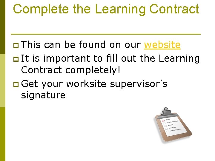Complete the Learning Contract p This can be found on our website p It