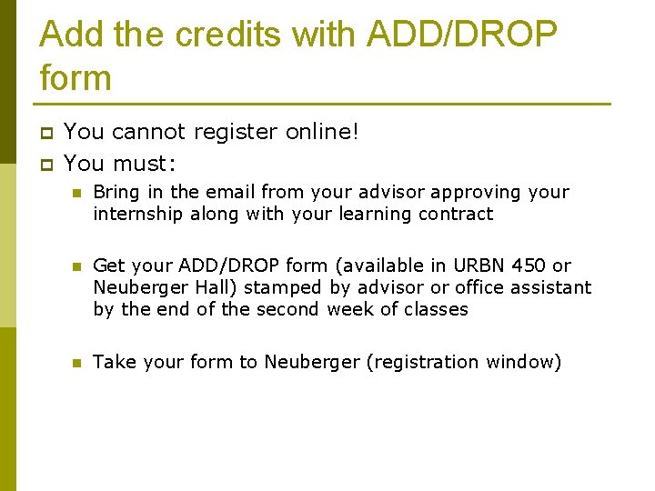 Add the credits with ADD/DROP form p p You cannot register online! You must: