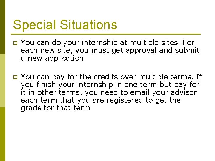 Special Situations p You can do your internship at multiple sites. For each new