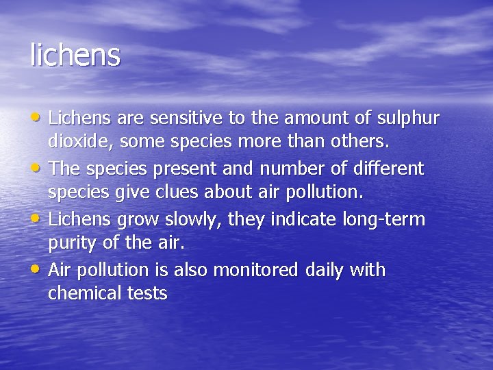 lichens • Lichens are sensitive to the amount of sulphur • • • dioxide,