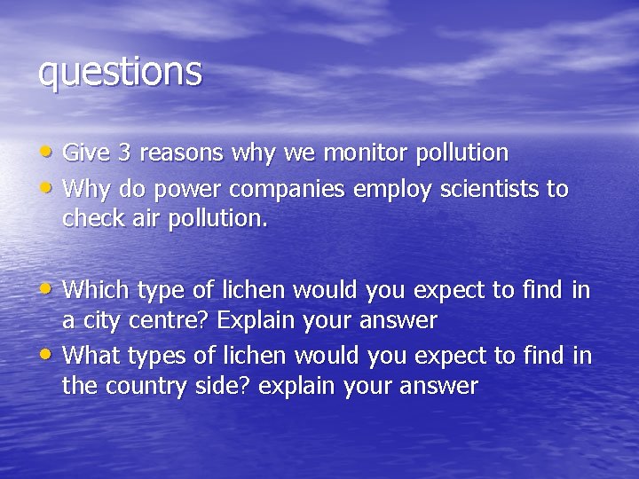 questions • Give 3 reasons why we monitor pollution • Why do power companies