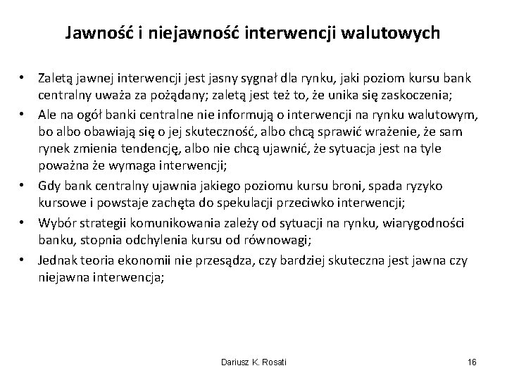 Jawność i niejawność interwencji walutowych • Zaletą jawnej interwencji jest jasny sygnał dla rynku,