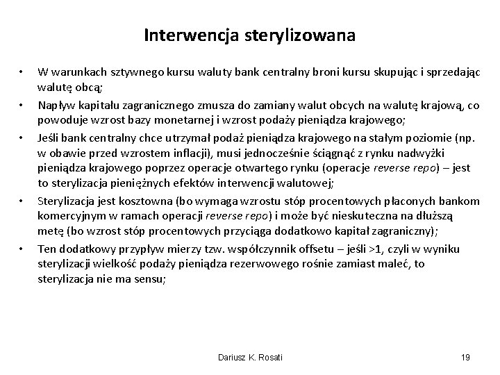 Interwencja sterylizowana • • • W warunkach sztywnego kursu waluty bank centralny broni kursu