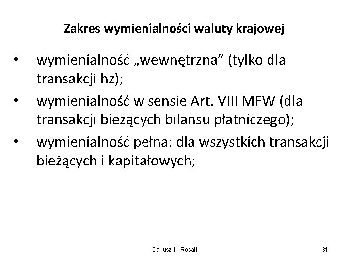 Zakres wymienialności waluty krajowej • • • wymienialność „wewnętrzna” (tylko dla transakcji hz); wymienialność