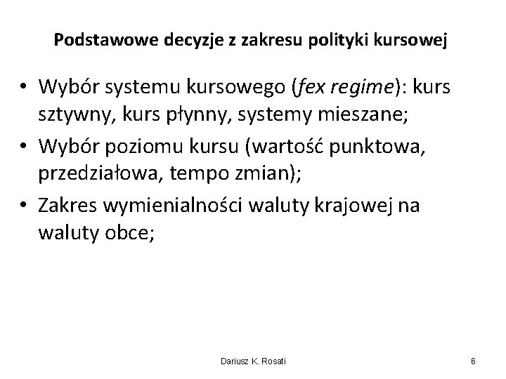 Podstawowe decyzje z zakresu polityki kursowej • Wybór systemu kursowego (fex regime): kurs sztywny,