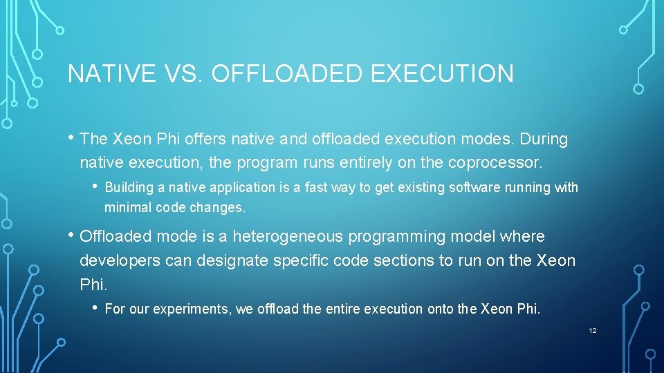 NATIVE VS. OFFLOADED EXECUTION • The Xeon Phi offers native and offloaded execution modes.