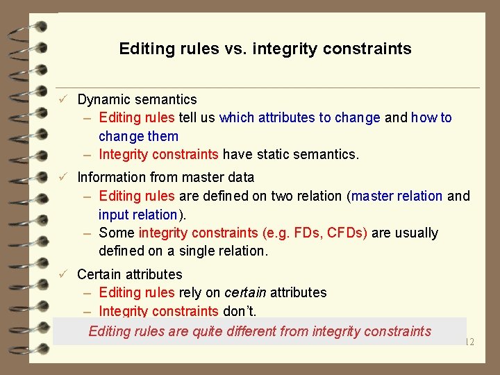 Editing rules vs. integrity constraints ü Dynamic semantics – Editing rules tell us which