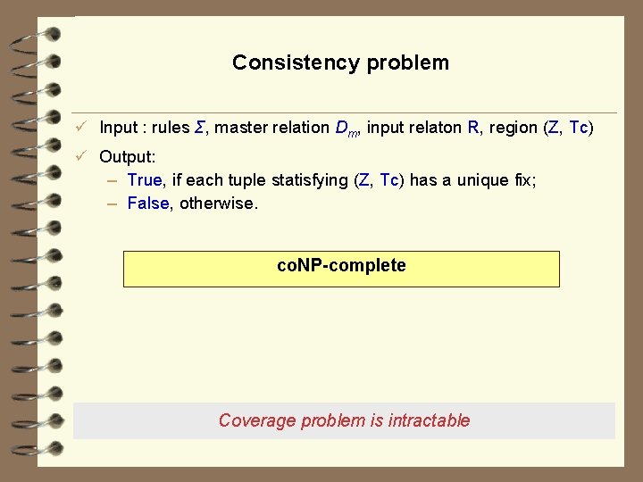 Consistency problem ü Input : rules Σ, master relation Dm, input relaton R, region