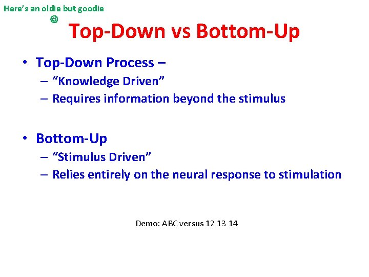 Here’s an oldie but goodie Top-Down vs Bottom-Up • Top-Down Process – – “Knowledge