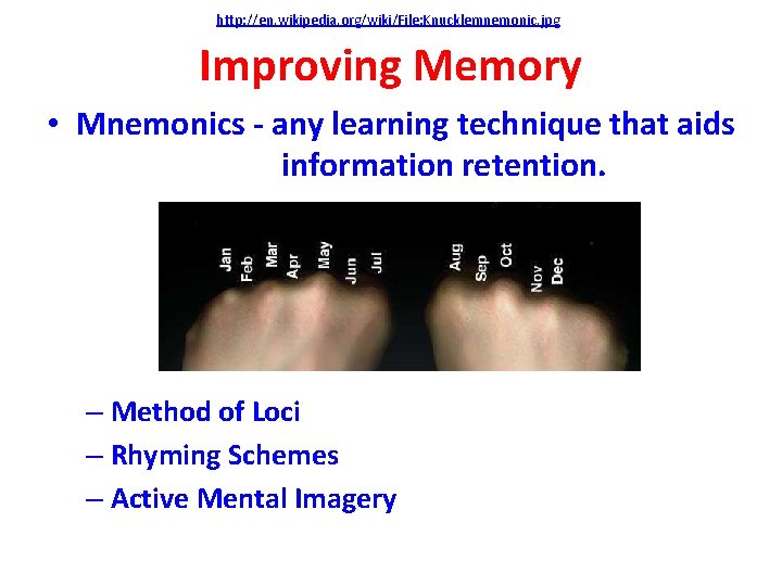 http: //en. wikipedia. org/wiki/File: Knucklemnemonic. jpg Improving Memory • Mnemonics - any learning technique