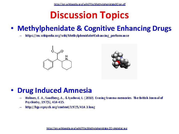 http: //en. wikipedia. org/wiki/File: Methylphenidate 3 Dan. gif Discussion Topics • Methylphenidate & Cognitive