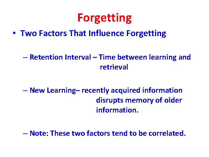 Forgetting • Two Factors That Influence Forgetting – Retention Interval – Time between learning