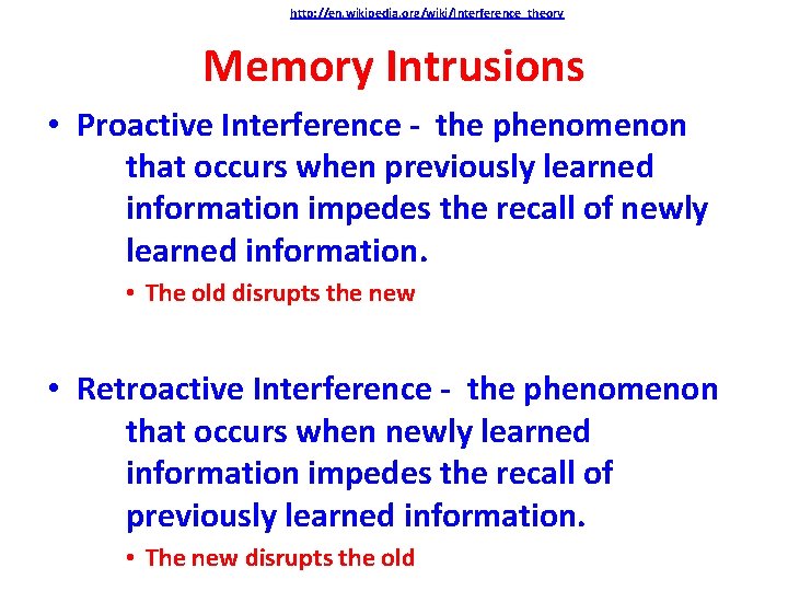 http: //en. wikipedia. org/wiki/Interference_theory Memory Intrusions • Proactive Interference - the phenomenon that occurs