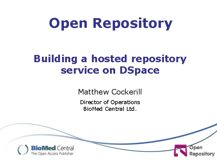 Open Repository Building a hosted repository service on DSpace Matthew Cockerill Director of Operations