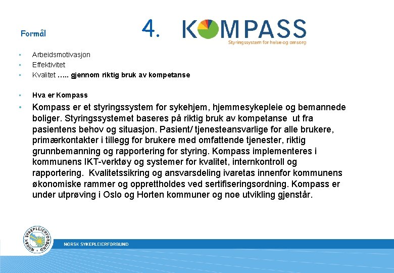 Formål 4. • • • Arbeidsmotivasjon Effektivitet Kvalitet …. . gjennom riktig bruk av