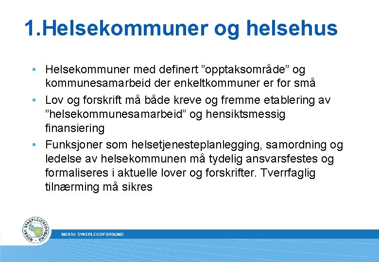 1. Helsekommuner og helsehus • Helsekommuner med definert ”opptaksområde” og kommunesamarbeid der enkeltkommuner er