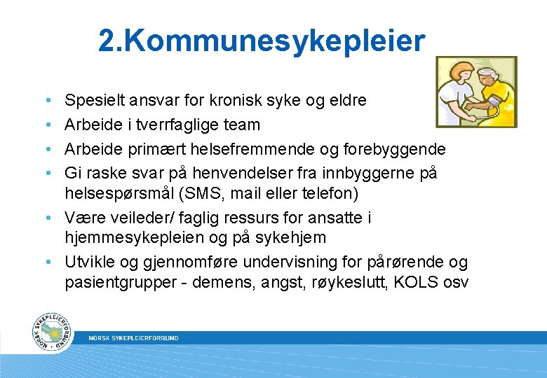 2. Kommunesykepleier • • Spesielt ansvar for kronisk syke og eldre Arbeide i tverrfaglige