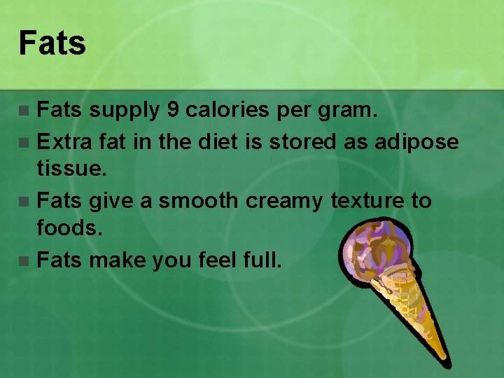 Fats supply 9 calories per gram. n Extra fat in the diet is stored