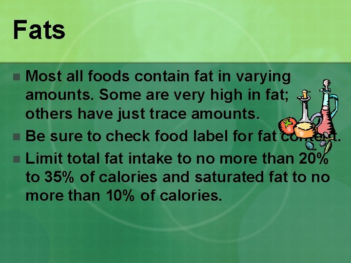 Fats Most all foods contain fat in varying amounts. Some are very high in