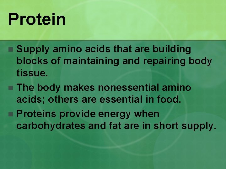 Protein Supply amino acids that are building blocks of maintaining and repairing body tissue.