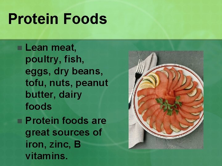 Protein Foods Lean meat, poultry, fish, eggs, dry beans, tofu, nuts, peanut butter, dairy