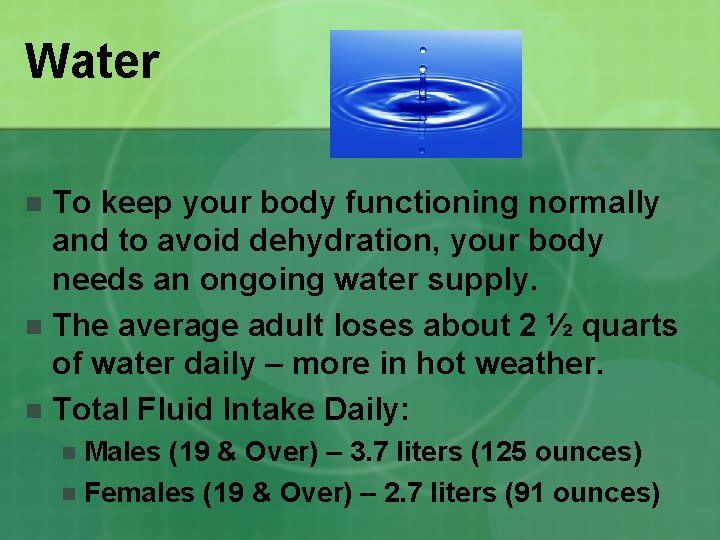 Water To keep your body functioning normally and to avoid dehydration, your body needs