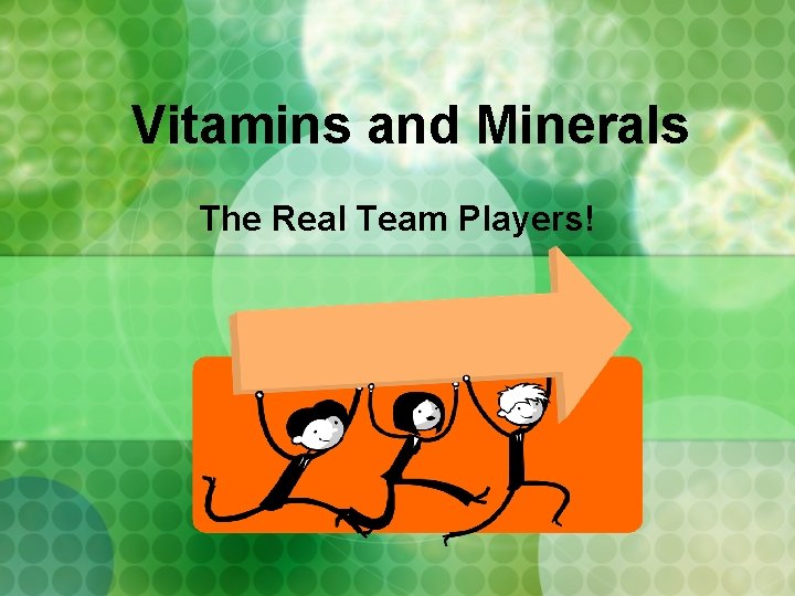 Vitamins and Minerals The Real Team Players! 