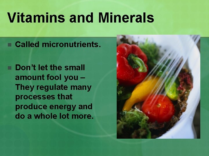 Vitamins and Minerals n Called micronutrients. n Don’t let the small amount fool you
