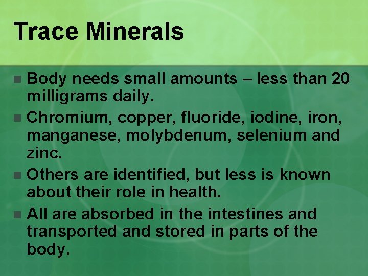 Trace Minerals Body needs small amounts – less than 20 milligrams daily. n Chromium,