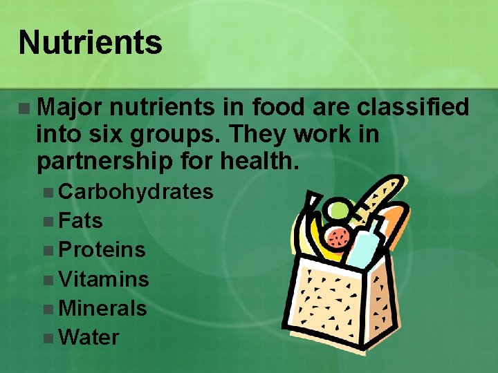Nutrients n Major nutrients in food are classified into six groups. They work in