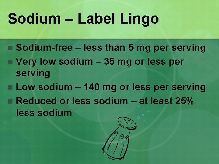 Sodium – Label Lingo Sodium-free – less than 5 mg per serving n Very