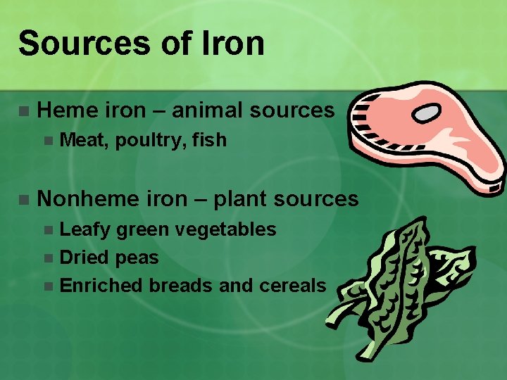 Sources of Iron n Heme iron – animal sources n n Meat, poultry, fish