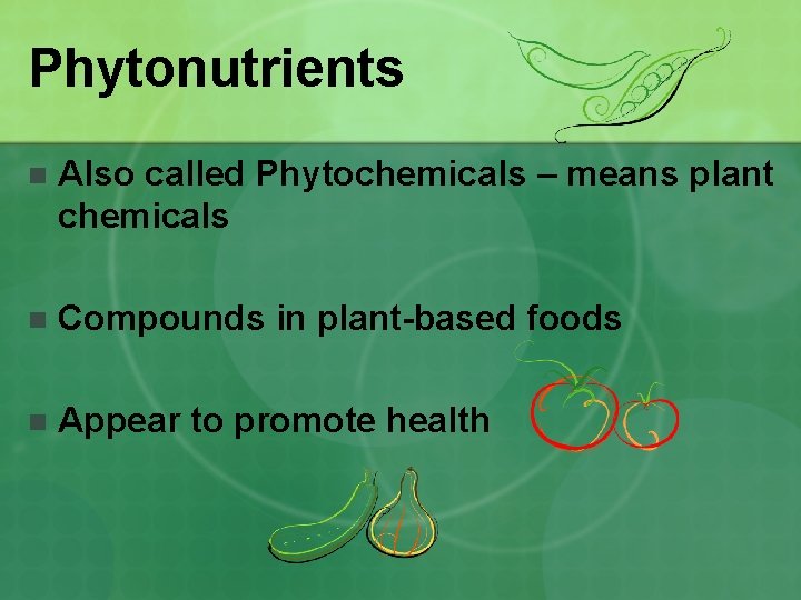 Phytonutrients n Also called Phytochemicals – means plant chemicals n Compounds in plant-based foods