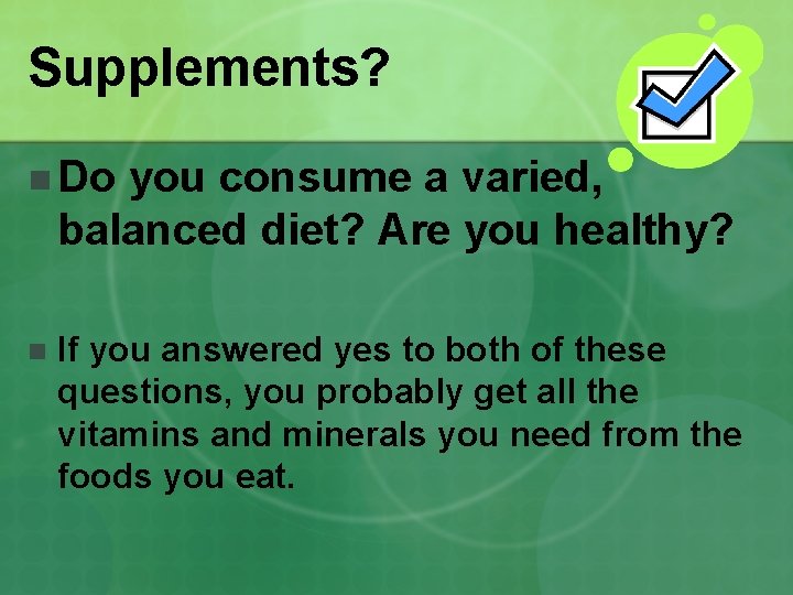 Supplements? n Do you consume a varied, balanced diet? Are you healthy? n If